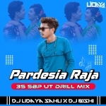 Pardesia Raja (3s Sbp X Ut X Drill Mix) Dj Udaya Sahu X Dj Bishi