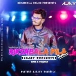 Riksa Bala Pila Edm Rmx Dj Ajay Rkl Exclusive