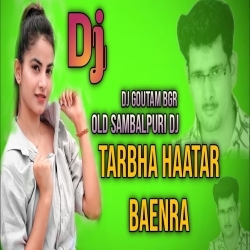 Tarbha Haatar Baenra Ft.Shantanu Sahu X Dj GouTam Bgr