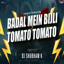 Badal Me Bijli Bar Bar Chamke Vs Tomato Tomato (Remix) Dj Shubham K