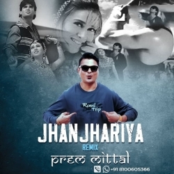 Jhanjhariya (Remix) Prem Mittal