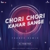 Chori Chori Kahar Sange (Trance Remix) Dj Pabitra Rkl