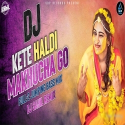 Kete Haldi Makhucha (Barati Matal Dance Mix) Dj Sahil Remix