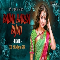 Badal Barsa Bijuli (IPL Edm Mix) Dj Niklya SN