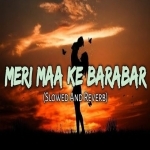 Meri Maa Ke Barabar Koi Nahi (Slowed Reverb)