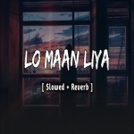 Lo Maan Liya (Slowed Reverb)